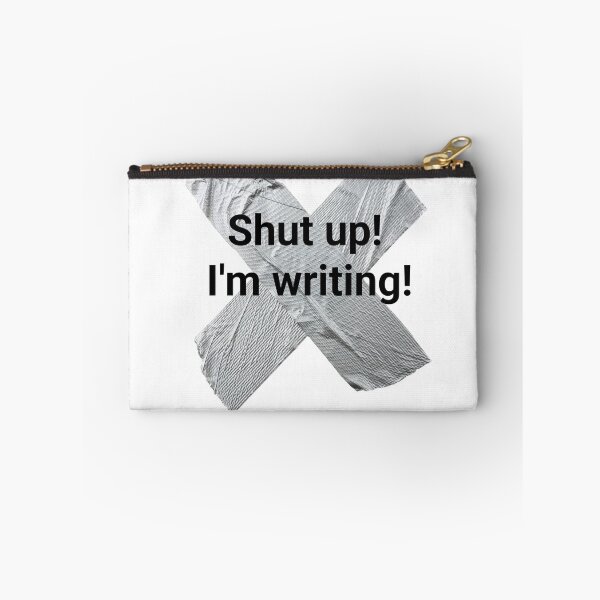 Item preview, Shut up I'm writing designed and sold by PaulTheBrave.