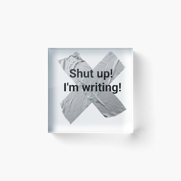 Item preview, Shut up I'm writing designed and sold by PaulTheBrave.