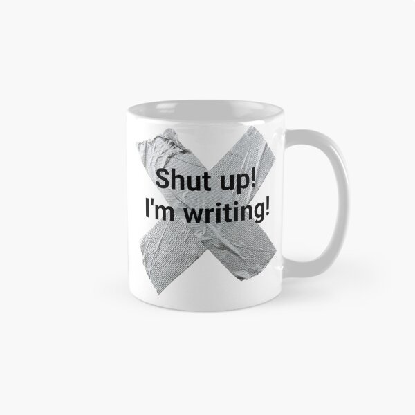 Item preview, Shut up I'm writing designed and sold by PaulTheBrave.