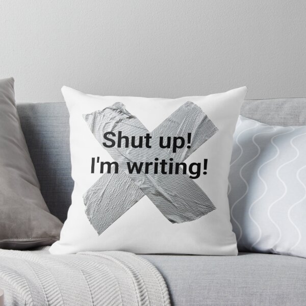 Item preview, Shut up I'm writing designed and sold by PaulTheBrave.