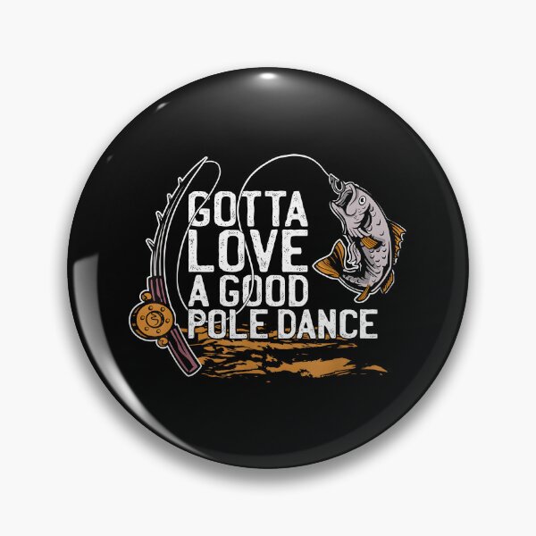 Item preview, Gotta Love A Good Pole Dance, Fishermen Fishing Fish Angler designed and sold by CameronTheBro.