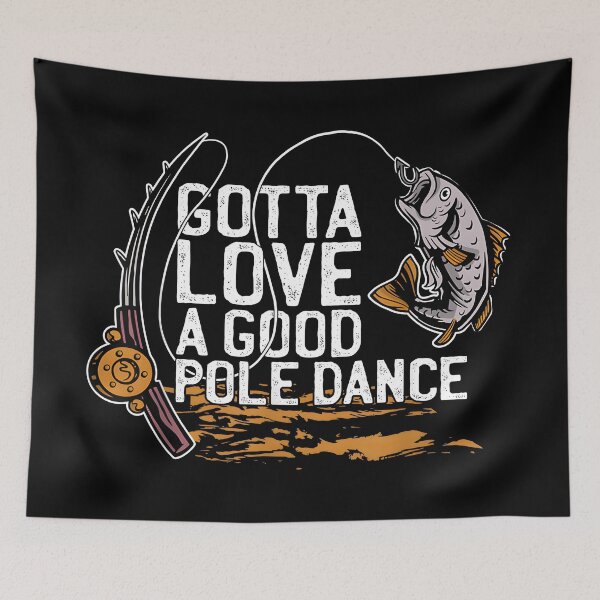 Item preview, Gotta Love A Good Pole Dance, Fishermen Fishing Fish Angler designed and sold by CameronTheBro.