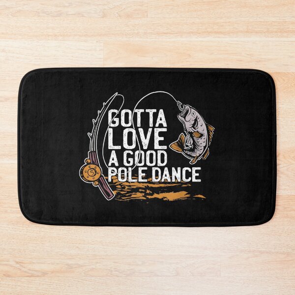 Item preview, Gotta Love A Good Pole Dance, Fishermen Fishing Fish Angler designed and sold by CameronTheBro.