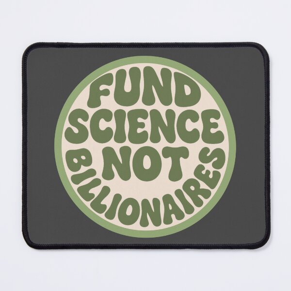 Item preview, Fund Science Not Billionaires - Green designed and sold by musicinmyblood.