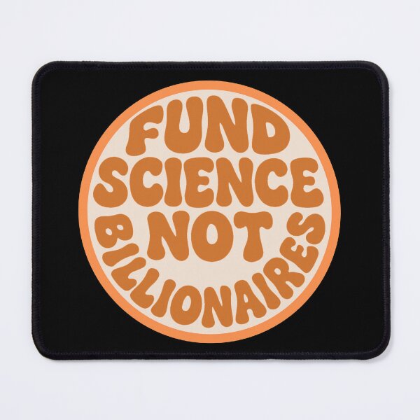 Item preview, Fund Science Not Billionaires - Orange designed and sold by musicinmyblood.