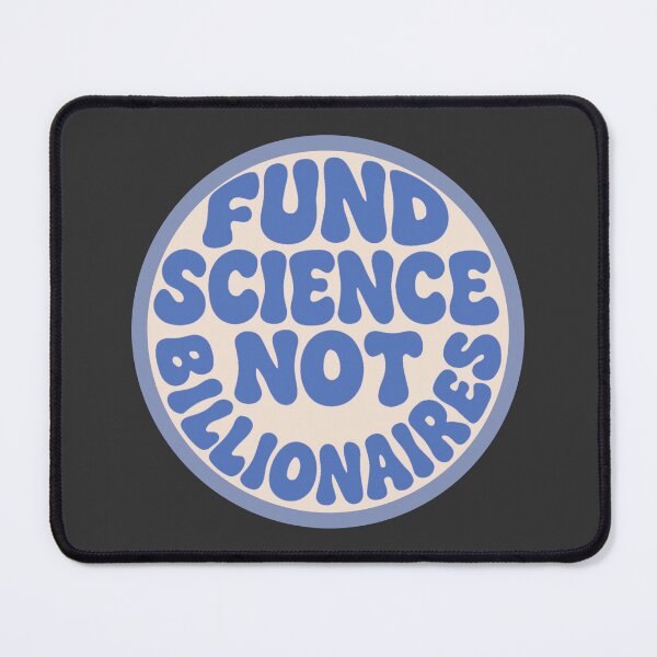 Item preview, Fund Science Not Billionaires - Blue designed and sold by musicinmyblood.