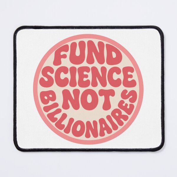 Item preview, Fund Science Not Billionaires - Pink designed and sold by musicinmyblood.