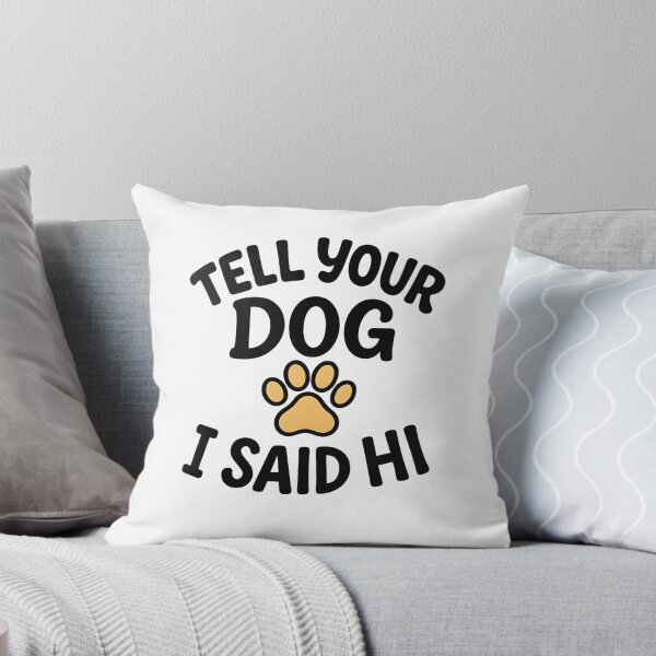 Item preview, Tell Your Dog I Said Hi T-Shirt - Funny Dog Lover Gift designed and sold by PrintMod.