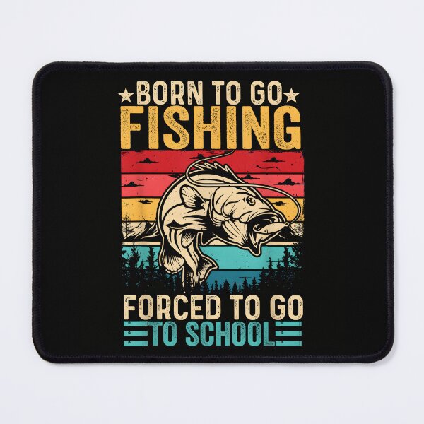 Item preview, Born to Go Fishing Forced To Go To School Funny Fish Angler designed and sold by CameronTheBro.
