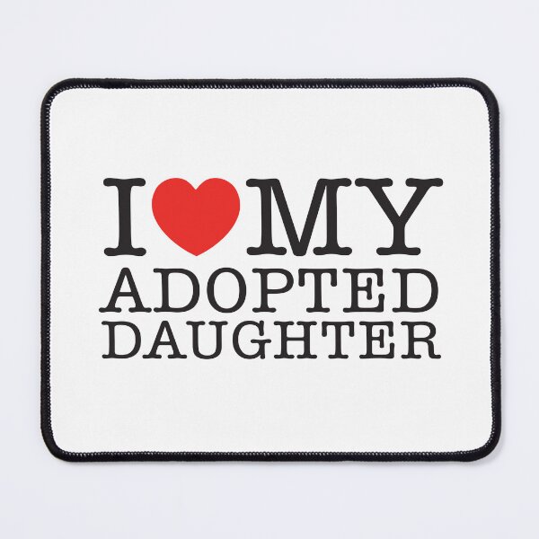 Item preview, I Love My Adopted Daughter designed and sold by shitpostee.