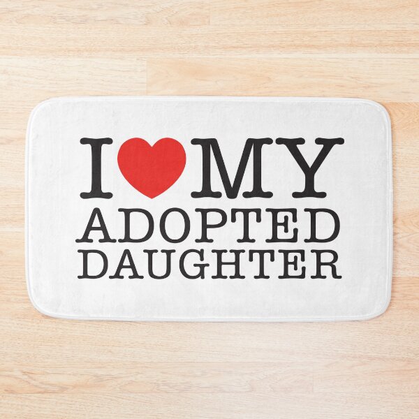 Item preview, I Love My Adopted Daughter designed and sold by shitpostee.
