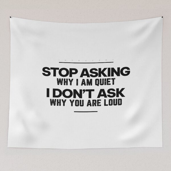 Item preview, Stop Asking Why I’m Quiet. I Don’t Ask Why You’re Loud | Introvert Quote T-shirt designed and sold by PixelGrafiks.