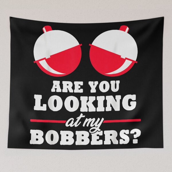 Item preview,  are You Looking at My Bobbers Funny Fishing designed and sold by CameronTheBro.