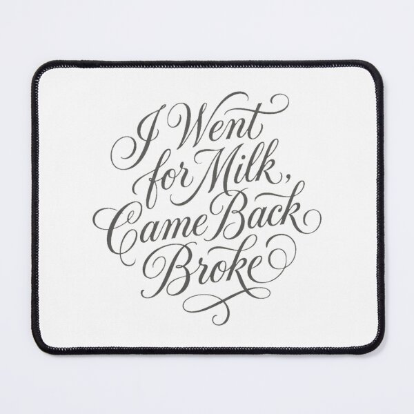Item preview, I Went For Milk Came Back Broke Elegant Script designed and sold by anass002.