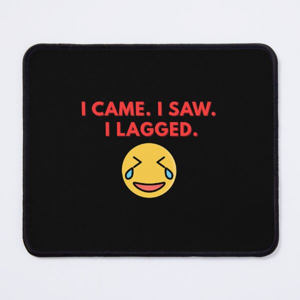 Item preview, I came. I saw. I lagged designed and sold by Rasheedaholik.