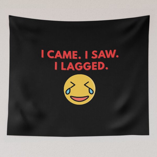 Item preview, I came. I saw. I lagged  designed and sold by Rasheedaholik.