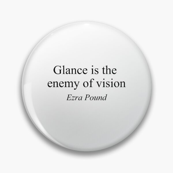 Item preview, Glance is the Enemy of Vision - Ezra Pound Philosophical Quote designed and sold by inksider.