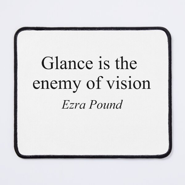 Item preview, Glance is the Enemy of Vision - Ezra Pound Philosophical Quote designed and sold by inksider.