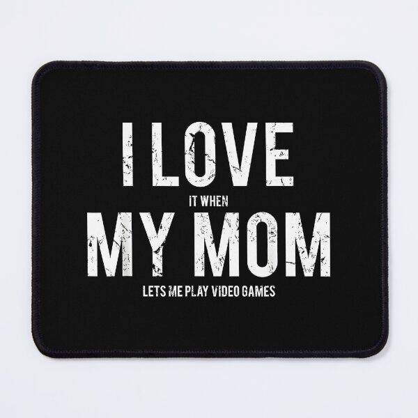 Item preview, I Love My Mom (I Love It When My Mom Lets Me Play Video Games) Funny Gaming designed and sold by ChestOutLoud.