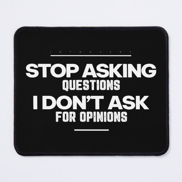 Item preview, Stop Asking Questions - I Don’t Ask for Opinions | Introvert Slogan T-shirt, White designed and sold by PixelGrafiks.