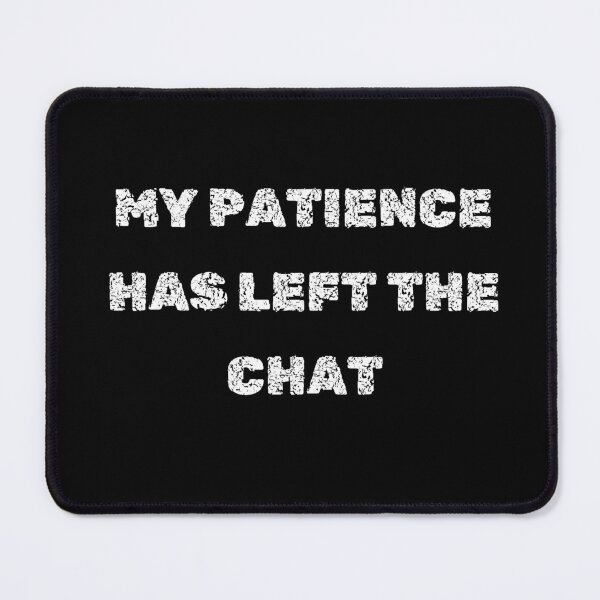 Item preview, Patience Has Left the Chat – Sarcastic Office Quote for Stickers & Shirts designed and sold by deadpanstudio.