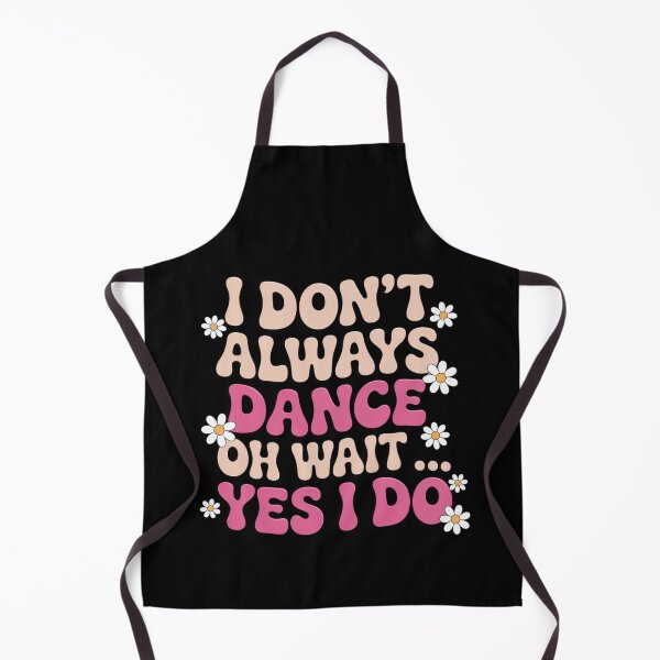 Item preview, I Don't Always Dance Oh Wait Yes I Do Funny Dance Lover, Cute Dancer Dancing Women Girls Kids designed and sold by Dabbing Turtle Designs.