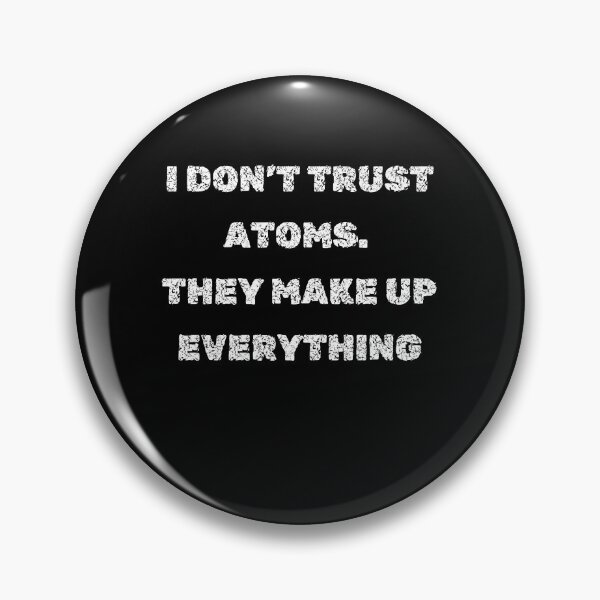 Item preview, Atoms Make Up Everything – Funny Science Pun Quote for Stickers & Shirts designed and sold by deadpanstudio.