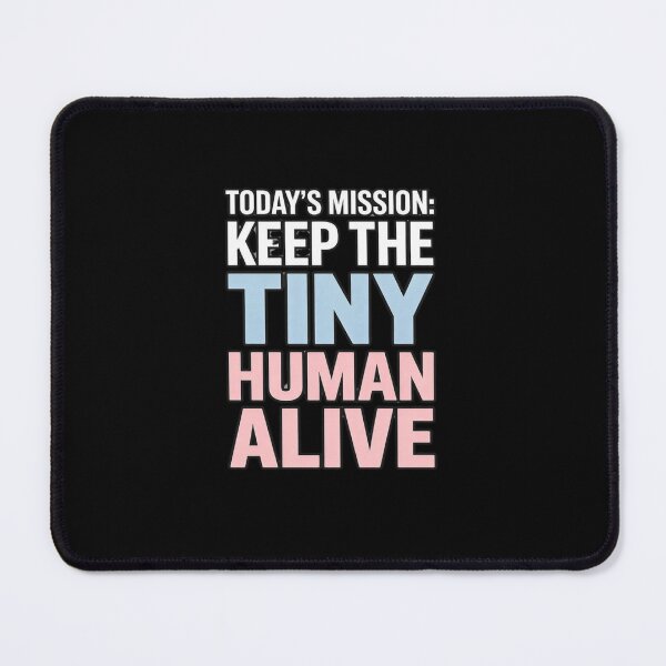 Item preview, Today’s Mission: Keep the Tiny Human Alive – Funny New Parent Quote designed and sold by w66aboo.