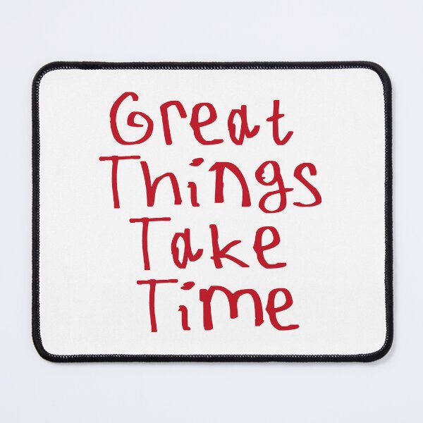 Item preview, Great Things Take Time designed and sold by kinpirks.