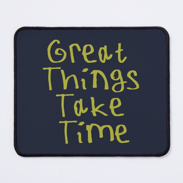 Item preview, Great Things Take Time designed and sold by kinpirks.