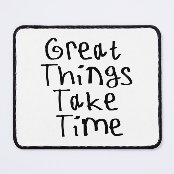 Item preview, Great Things Take Time designed and sold by kinpirks.