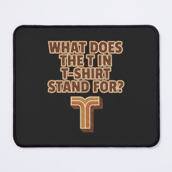 Item preview, What Does the T in T-Shirt Stand For? Vintage Streetwear Tee designed and sold by ANOMIC ⭐⭐⭐⭐⭐.