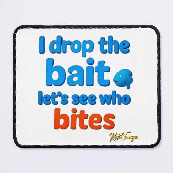 Item preview, I Drop the Bait, Let's See Who Bites – Limited Edition 3D Quote. designed and sold by KatieTeraya.