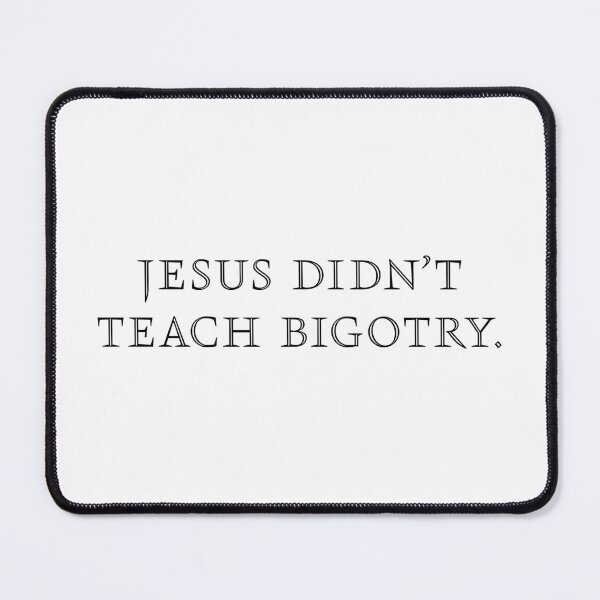 Item preview, Jesus Didn't Teach Bigotry - Black designed and sold by sillyjess.