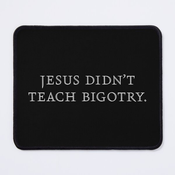 Item preview, Jesus Didn't Teach Bigotry - White designed and sold by sillyjess.