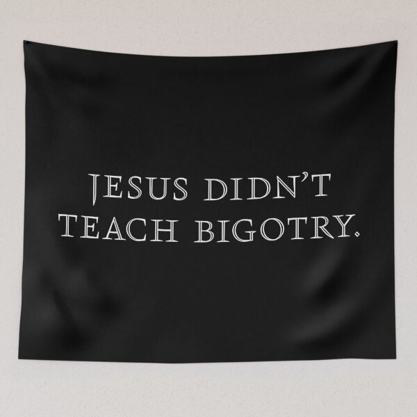 Item preview, Jesus Didn't Teach Bigotry - White designed and sold by sillyjess.