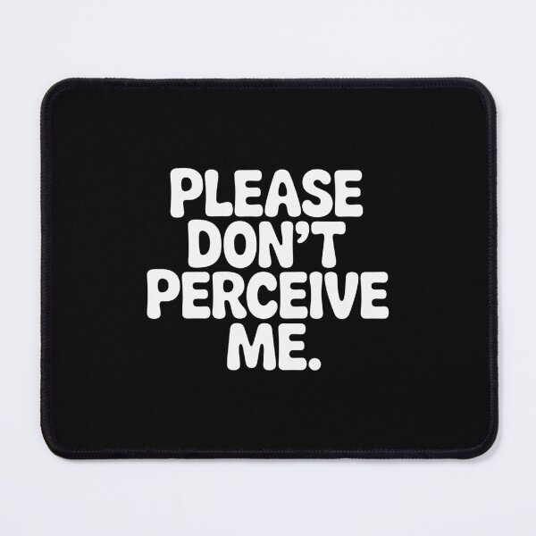 Item preview, Funny Please Don't perceive me Relatable Design designed and sold by faridman.