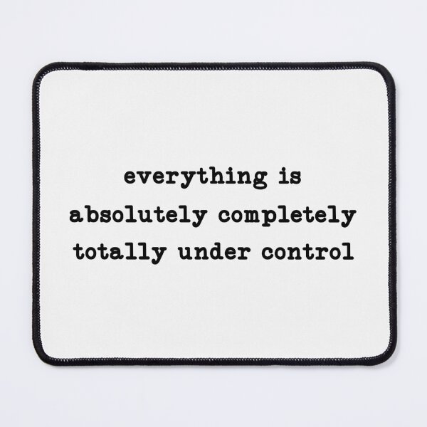 Item preview, everything is absolutely completely totally under control designed and sold by CloudyPress.