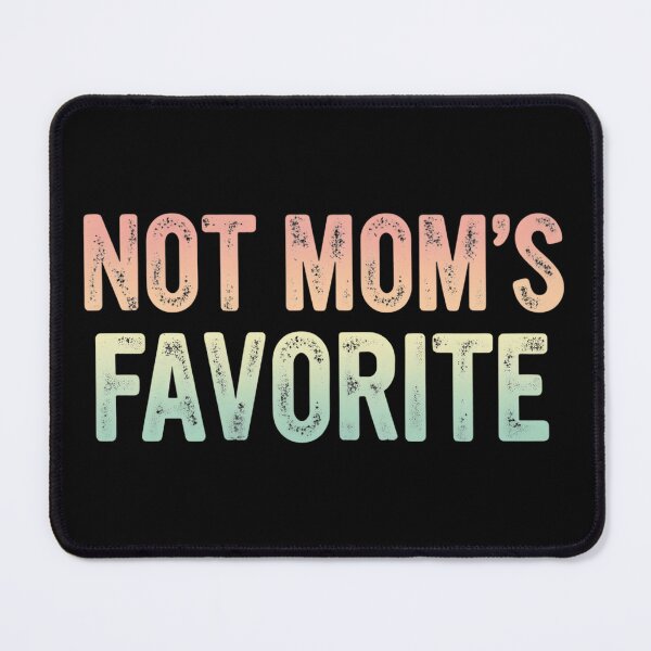 Item preview, Not Mom's Favorite Sarcastic Family Humor designed and sold by Aqouiatiqe.