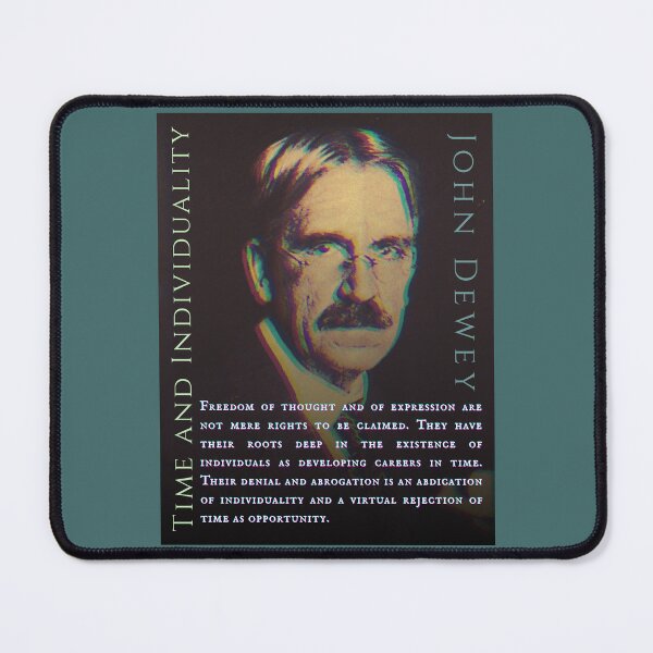 Item preview, ohn Dewey quote: Freedom of thought and of expression are not mere rights to be claimed. They have their roots deep in the existence of individuals... designed and sold by artbleed.