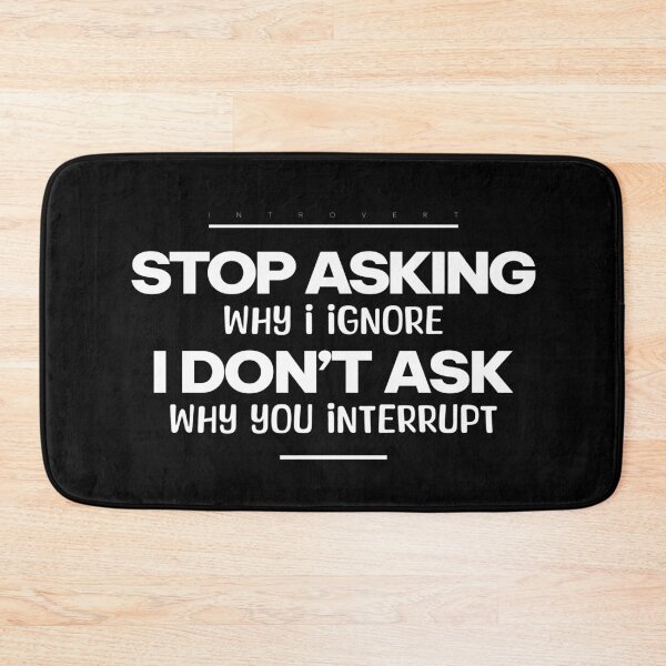 Item preview, Stop Asking Why I Ignore. I Don’t Ask Why You Interrupt | Introvert Slogan T-shirt,White designed and sold by PixelGrafiks.