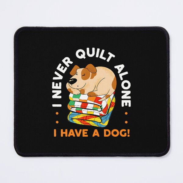 Item preview, I Never Quilt Alone I Have A Dog Sewing Quilter Quilting designed and sold by pfanodlnazb.