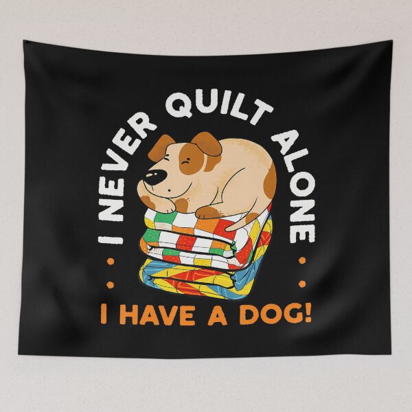 Item preview, I Never Quilt Alone I Have A Dog Sewing Quilter Quilting designed and sold by pfanodlnazb.