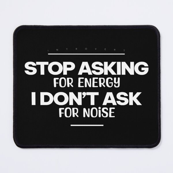 Item preview, Stop Asking for Energy. I Don’t Ask for Noise | Introvert Slogan T-shirt,White designed and sold by PixelGrafiks.