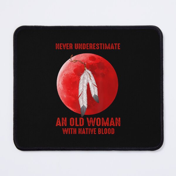Item preview, Never Underestimate An Old Woman With Native Blood designed and sold by cordfried3h.