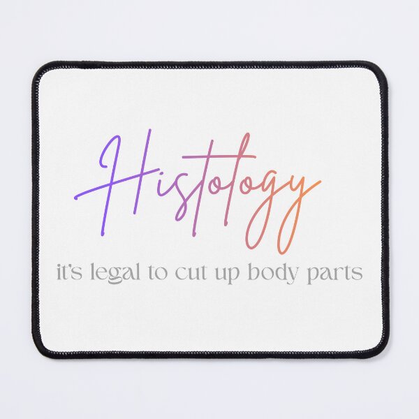 Item preview, Histology...It's Legal To Cut Up Body Parts designed and sold by bladesandstains.