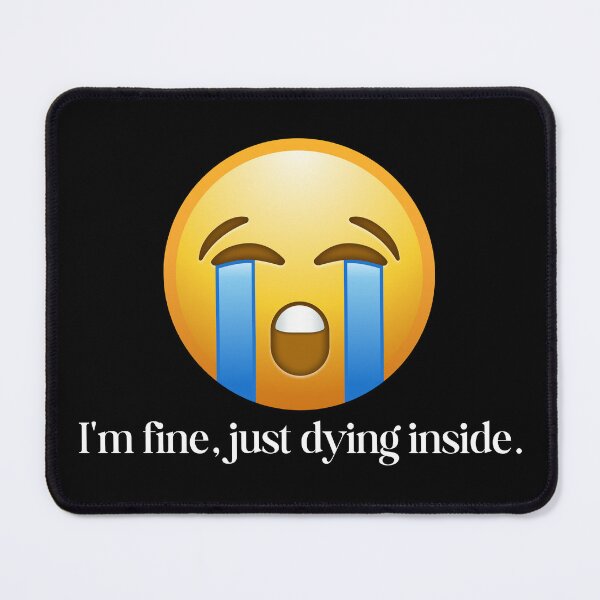Item preview, I'm fine, just dying inside. designed and sold by SWETA HALDER.