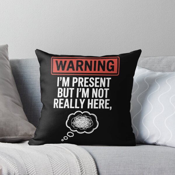 Item preview, Warning I'm Present But I'm not really Here designed and sold by orlodrake.