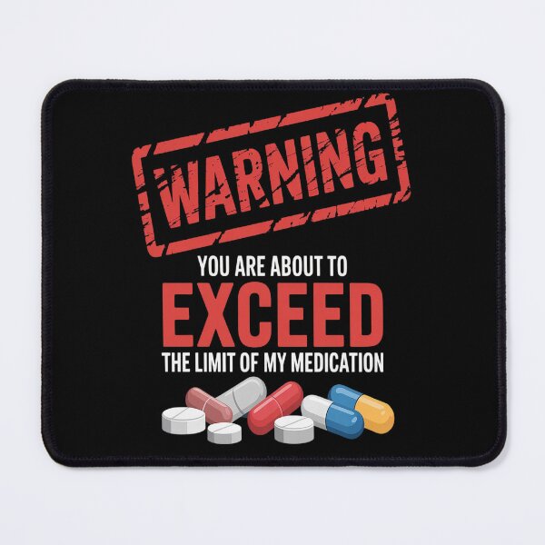 Item preview, Warning You Are About To Exceed The Limit Of My Medication designed and sold by orlodrake.