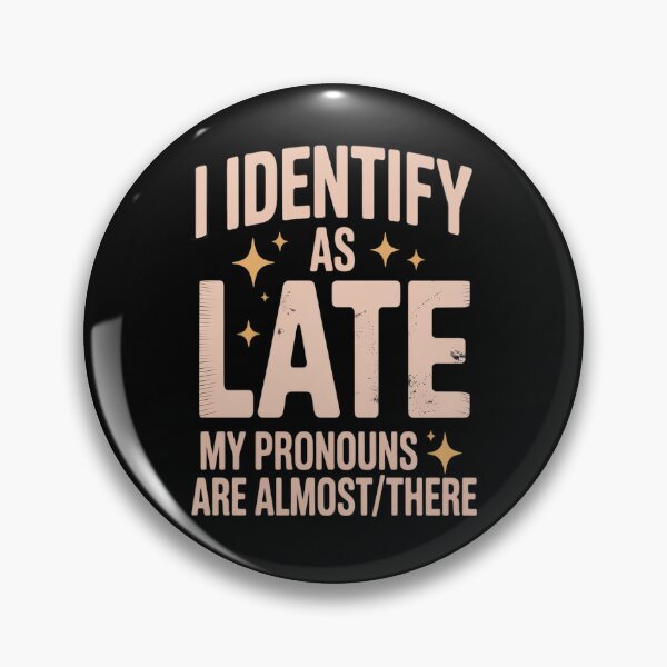 Item preview, I Identify As Late My Pronouns Are AlmostThere designed and sold by Lucaseinar.